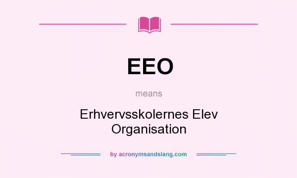What does EEO mean? It stands for Erhvervsskolernes Elev Organisation