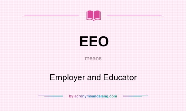 What does EEO mean? It stands for Employer and Educator