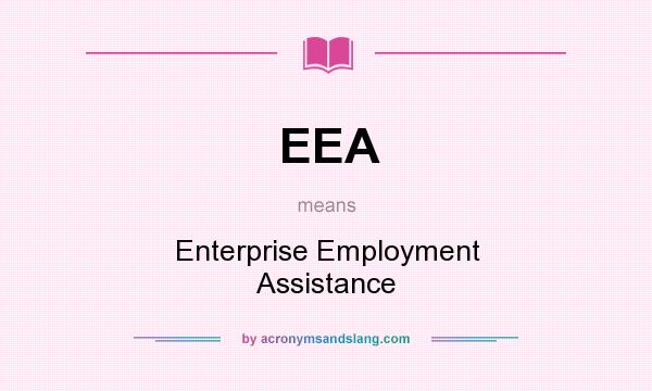 What does EEA mean? It stands for Enterprise Employment Assistance