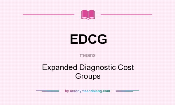 What does EDCG mean? It stands for Expanded Diagnostic Cost Groups
