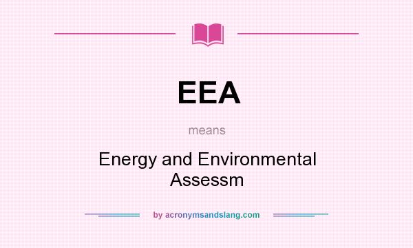 What does EEA mean? It stands for Energy and Environmental Assessm
