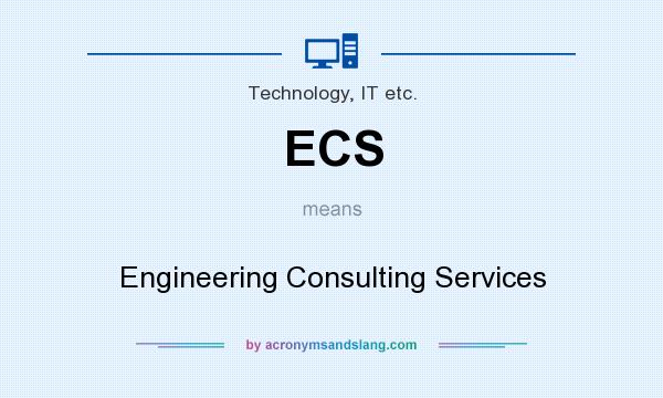What does ECS mean? It stands for Engineering Consulting Services