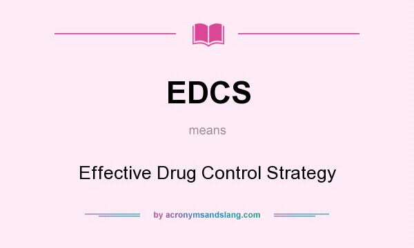 What does EDCS mean? It stands for Effective Drug Control Strategy