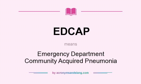 What does EDCAP mean? It stands for Emergency Department Community Acquired Pneumonia