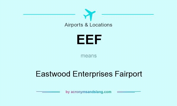 What does EEF mean? It stands for Eastwood Enterprises Fairport