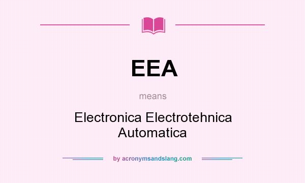 What does EEA mean? It stands for Electronica Electrotehnica Automatica