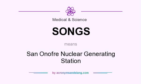 What does SONGS mean? It stands for San Onofre Nuclear Generating Station