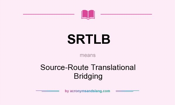 What does SRTLB mean? It stands for Source-Route Translational Bridging