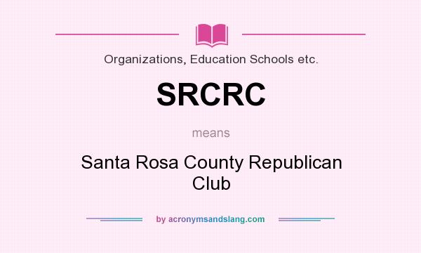 What does SRCRC mean? It stands for Santa Rosa County Republican Club
