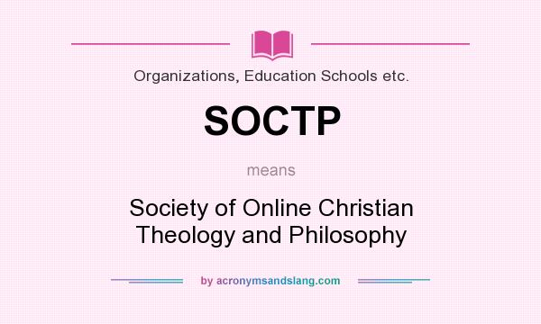 What does SOCTP mean? It stands for Society of Online Christian Theology and Philosophy