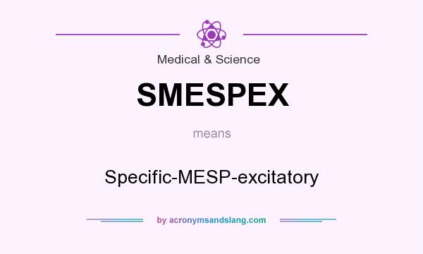 What does SMESPEX mean? It stands for Specific-MESP-excitatory