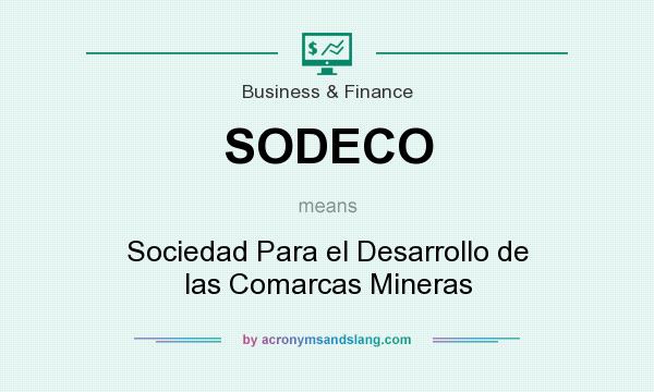What does SODECO mean? It stands for Sociedad Para el Desarrollo de las Comarcas Mineras