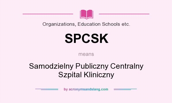 What does SPCSK mean? It stands for Samodzielny Publiczny Centralny Szpital Kliniczny