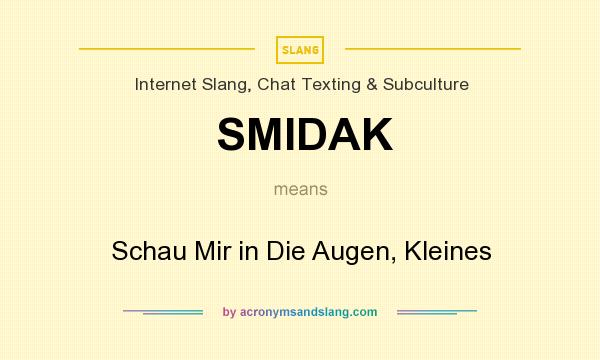 What does SMIDAK mean? It stands for Schau Mir in Die Augen, Kleines