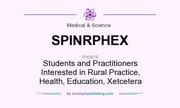 What does SPINRPHEX mean? It stands for Students and Practitioners Interested in Rural Practice, Health, Education, Xetcetera
