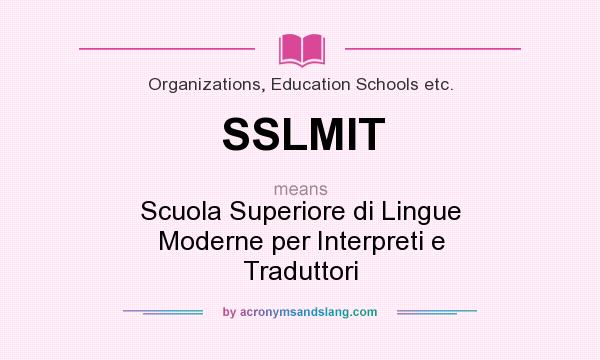 What does SSLMIT mean? It stands for Scuola Superiore di Lingue Moderne per Interpreti e Traduttori