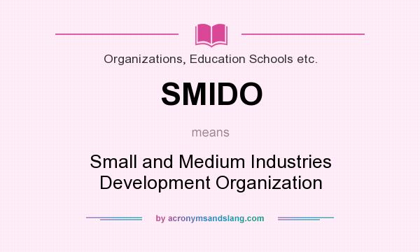 What does SMIDO mean? It stands for Small and Medium Industries Development Organization