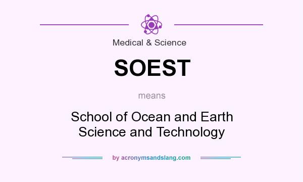 What does SOEST mean? It stands for School of Ocean and Earth Science and Technology