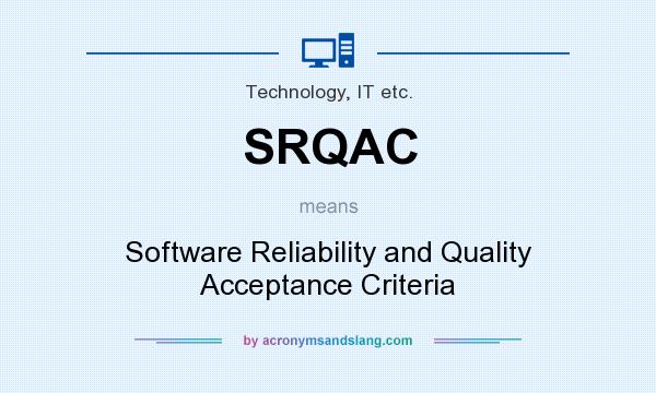 What does SRQAC mean? It stands for Software Reliability and Quality Acceptance Criteria