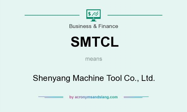 What does SMTCL mean? It stands for Shenyang Machine Tool Co., Ltd.