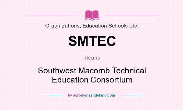 What does SMTEC mean? It stands for Southwest Macomb Technical Education Consortium