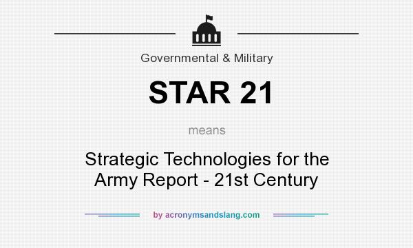 What does STAR 21 mean? It stands for Strategic Technologies for the Army Report - 21st Century
