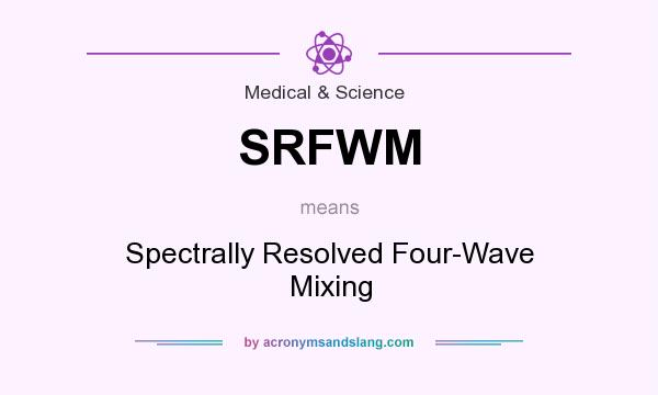 What does SRFWM mean? It stands for Spectrally Resolved Four-Wave Mixing