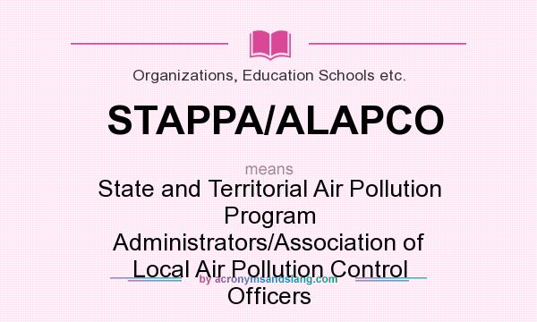 What does STAPPA/ALAPCO mean? It stands for State and Territorial Air Pollution Program Administrators/Association of Local Air Pollution Control Officers
