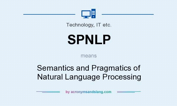 What does SPNLP mean? It stands for Semantics and Pragmatics of Natural Language Processing