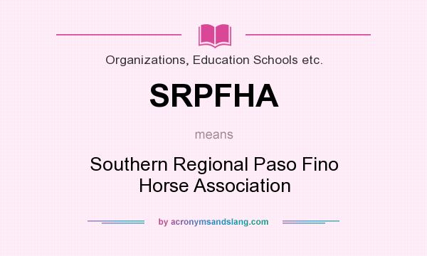 What does SRPFHA mean? It stands for Southern Regional Paso Fino Horse Association