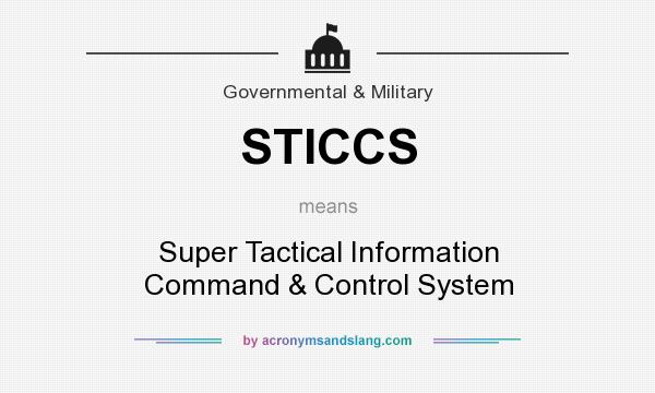 What does STICCS mean? It stands for Super Tactical Information Command & Control System