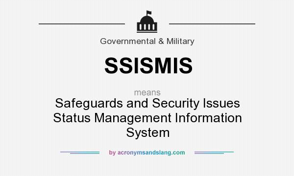 What does SSISMIS mean? It stands for Safeguards and Security Issues Status Management Information System