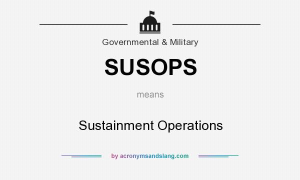 What does SUSOPS mean? It stands for Sustainment Operations