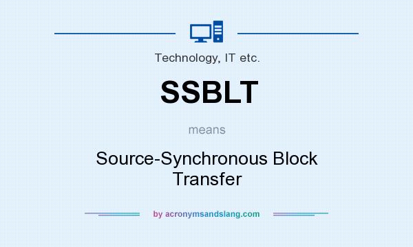 What does SSBLT mean? It stands for Source-Synchronous Block Transfer
