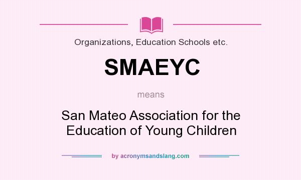 What does SMAEYC mean? It stands for San Mateo Association for the Education of Young Children