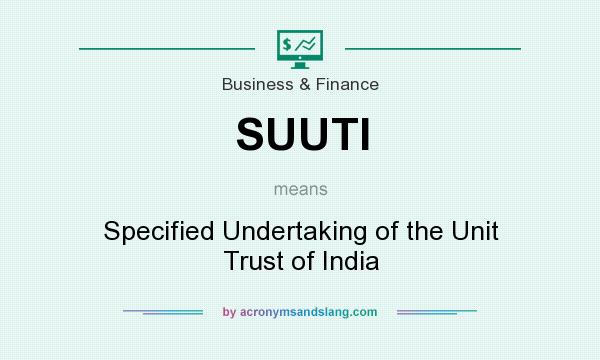 What does SUUTI mean? It stands for Specified Undertaking of the Unit Trust of India