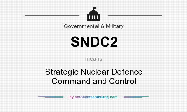 What does SNDC2 mean? It stands for Strategic Nuclear Defence Command and Control