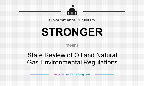 What does STRONGER mean? It stands for State Review of Oil and Natural Gas Environmental Regulations