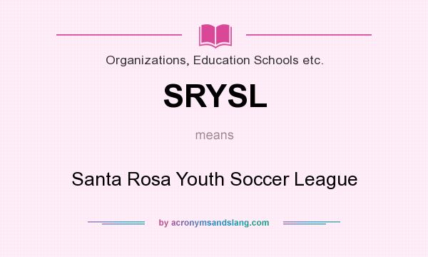What does SRYSL mean? It stands for Santa Rosa Youth Soccer League