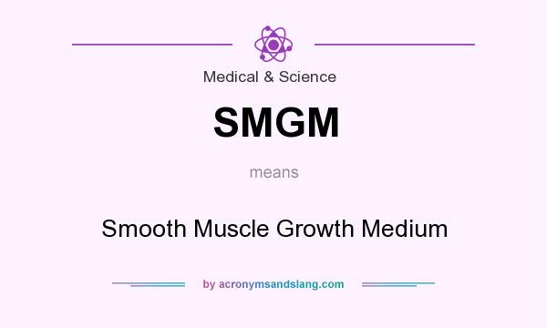What does SMGM mean? It stands for Smooth Muscle Growth Medium