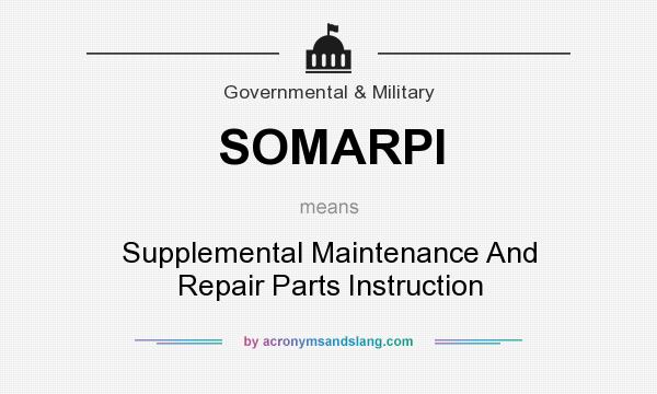 What does SOMARPI mean? It stands for Supplemental Maintenance And Repair Parts Instruction