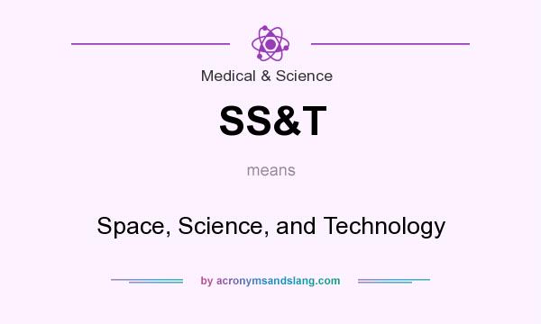 What does SS&T mean? It stands for Space, Science, and Technology