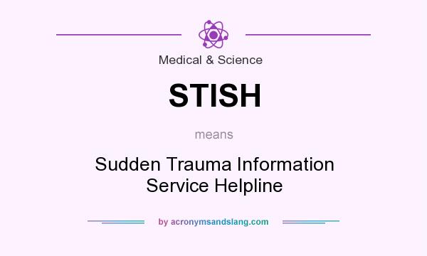 What does STISH mean? It stands for Sudden Trauma Information Service Helpline