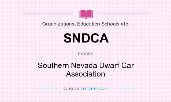 What does SNDCA mean? It stands for Southern Nevada Dwarf Car Association