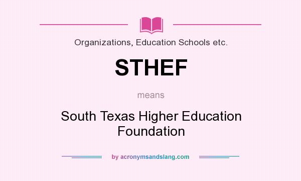 What does STHEF mean? It stands for South Texas Higher Education Foundation