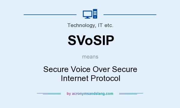 What does SVoSIP mean? It stands for Secure Voice Over Secure Internet Protocol