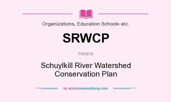 What does SRWCP mean? It stands for Schuylkill River Watershed Conservation Plan