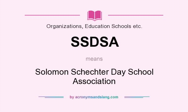 What does SSDSA mean? It stands for Solomon Schechter Day School Association