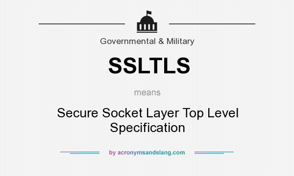 What does SSLTLS mean? It stands for Secure Socket Layer Top Level Specification