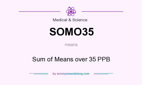 What does SOMO35 mean? It stands for Sum of Means over 35 PPB